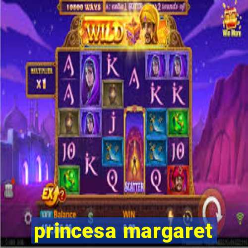 princesa margaret